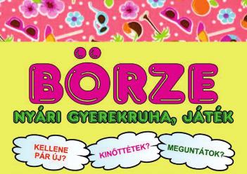 Június 11. 9 óra Börze nyári gyerekruha, játék Használt baba-, gyerek-, tini- és kismamaruhák, cipők, játékok, babafelszerelések, kismama kellékek vására és cseréje. A belépés díjtalan! Június 23.