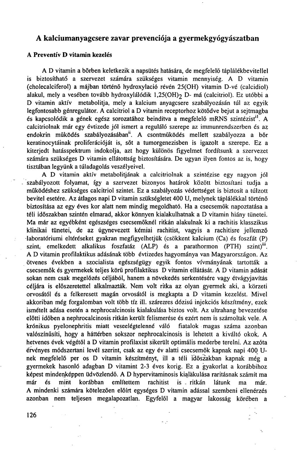 A kalciumanyagcsere zavar prevenciója a gyermekgyógyászatban A Preventív D vitamin kezelés A D vitamin a bőrben keletkezik a napsütés hatására, de megfelelő táplálékbevitellel is biztosítható a