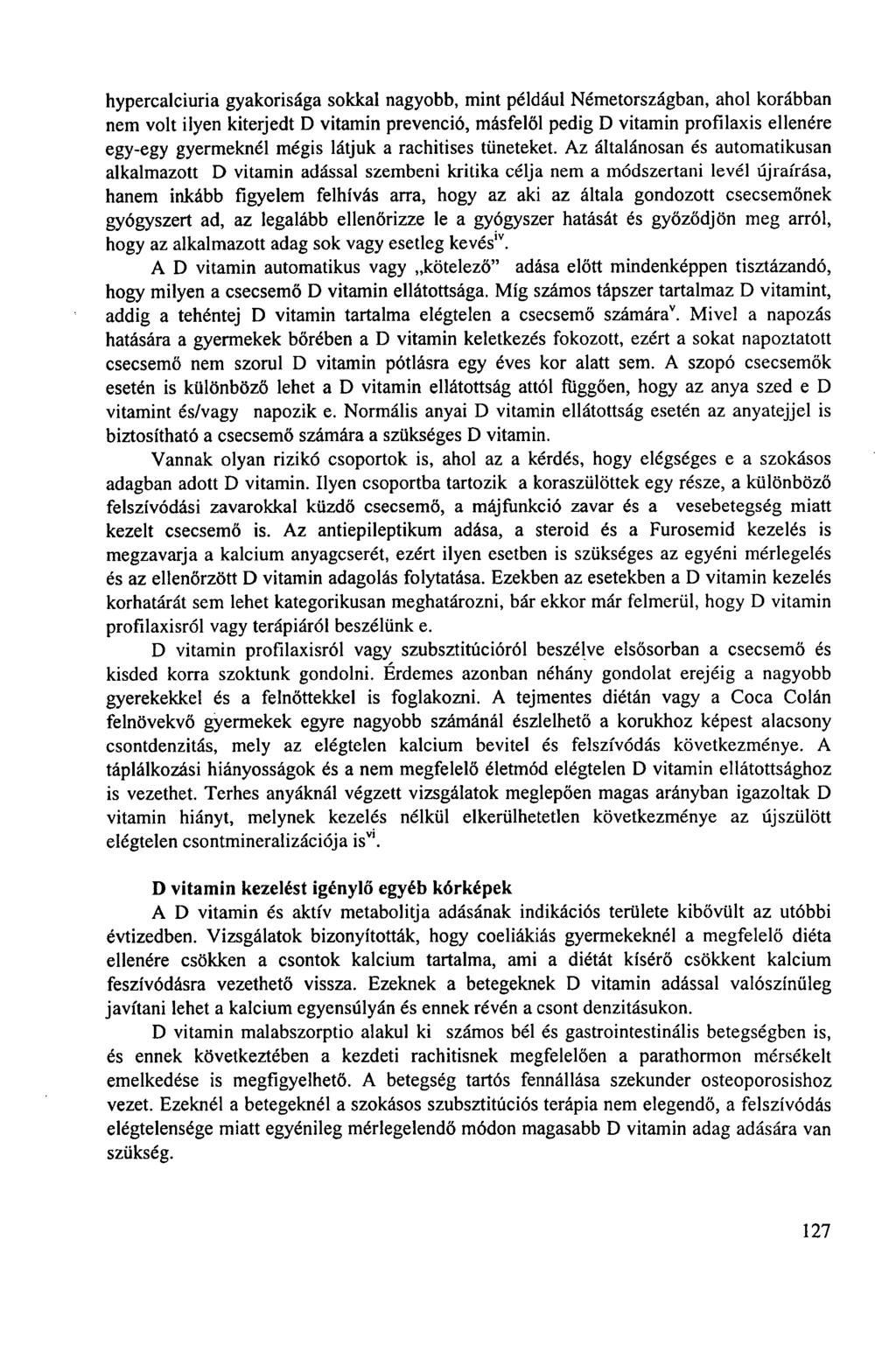 hypercalciuria gyakorisága sokkal nagyobb, mint például Németországban, ahol korábban nem volt ilyen kiterjedt D vitamin prevenció, másfelől pedig D vitamin profilaxis ellenére egy-egy gyermeknél