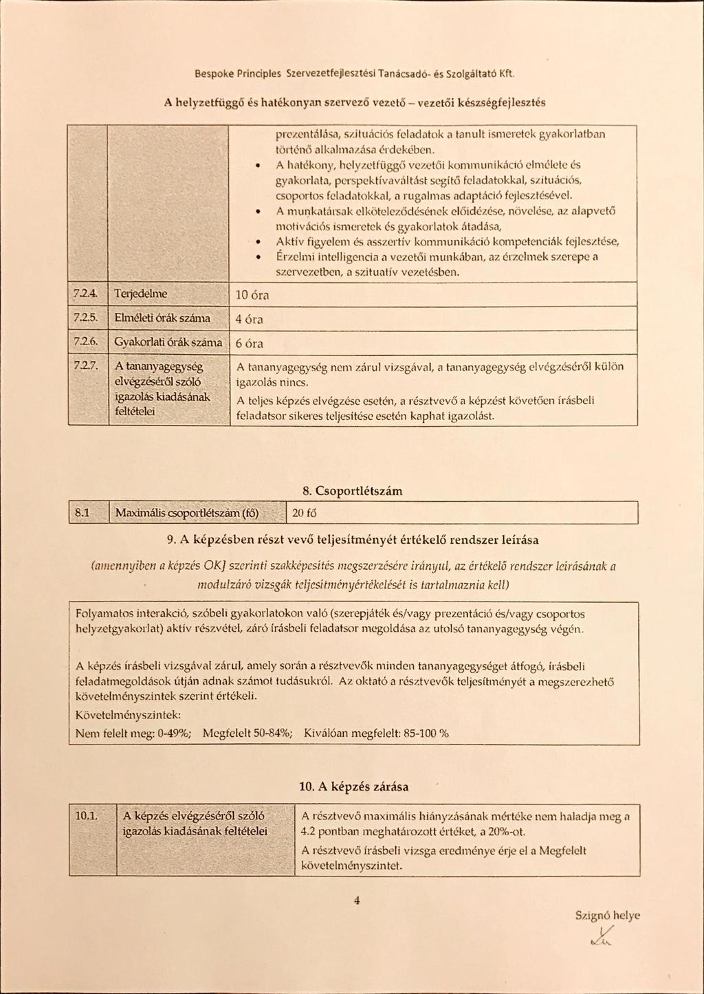 A helyzetfüggó és hatékonyan szervezó vezető -- vezetői készségfejlesztés 72.4. Teljedelme 7.25. Elméleti órák száma 72.6. Gyakorlati órák száma 727.