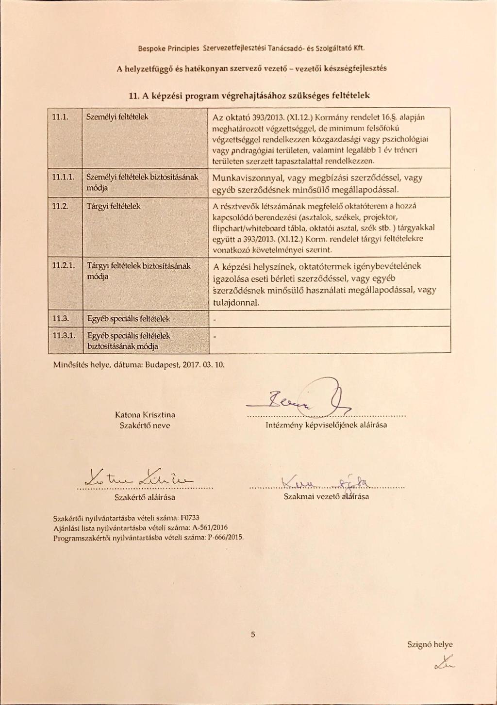 A helyzetfüggö és hatékonyan szervező vezetó vezetői készségfejlesztés 11. A képzési program végrehajtásához szükséges feltételek 11.1. Személyi feltételek 11.1.1. Személyi feltételek biztosításának módja 11.