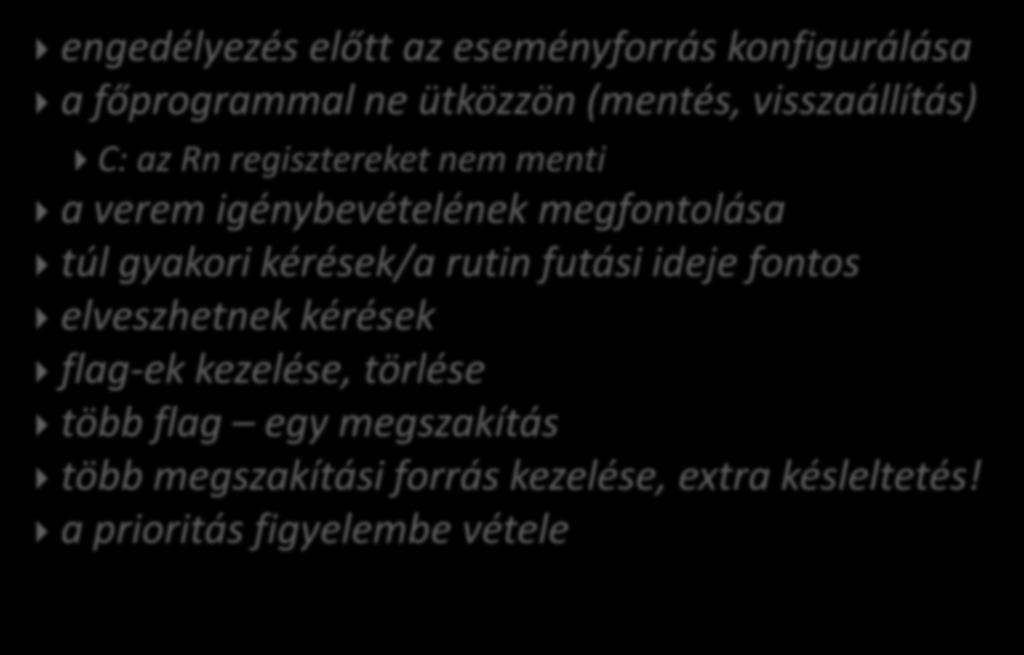 engedélyezés előtt az eseményforrás konfigurálása a főprogrammal ne ütközzön (mentés, visszaállítás) C: az Rn regisztereket nem menti a verem igénybevételének megfontolása túl gyakori