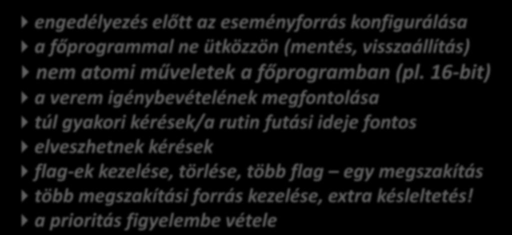 Csak rövid idejű feladatokra Felszabadítja a főprogramot az eseménykezeléstől Egyszerűbbé, megbízhatóbbá teszi a programot Gondosan kell tervezni: engedélyezés előtt az eseményforrás konfigurálása a