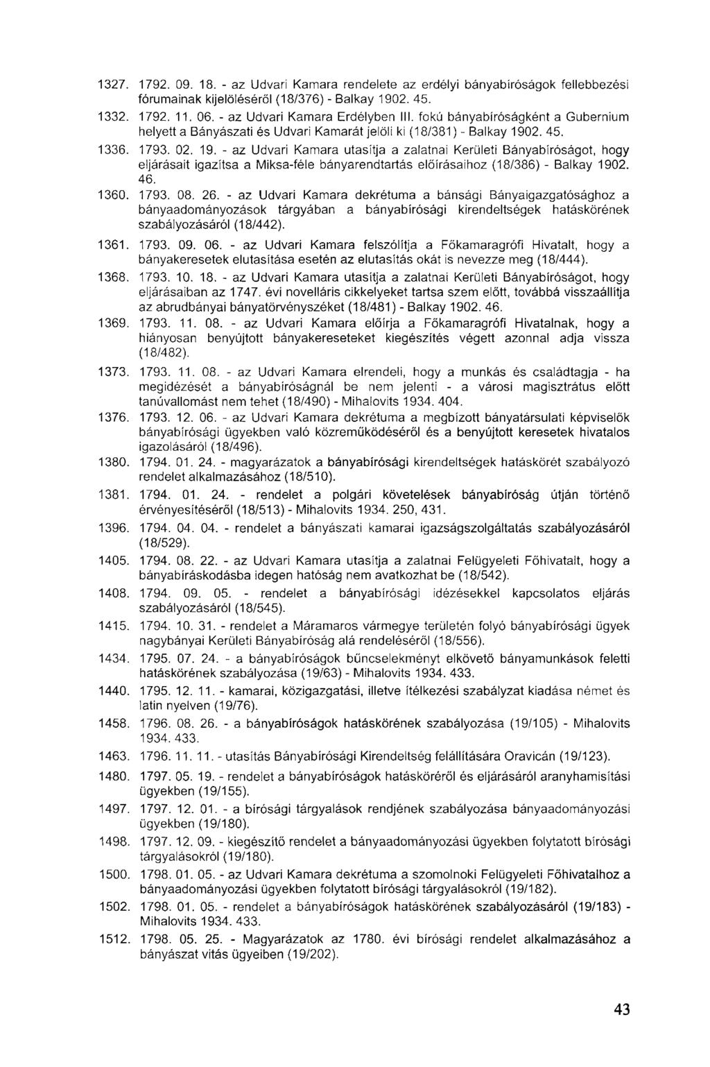 1327. 1792. 09. 18. - az Udvari Kamara rendelete az erdélyi bányabíróságok fellebbezési fórumainak kijelöléséről (18/376) - Balkay 1902. 45. 1332. 1792. 11. 06. - az Udvari Kamara Erdélyben III.