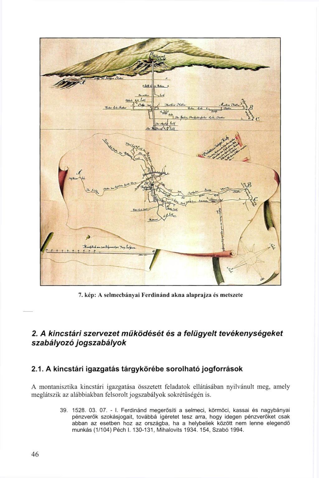 l^rl- fuj^-irt.a't^ ar J»riU^.A.;t-Ji.»t^t,.<,t,.; L_JLf C 7. kép: A Selmecbányái Ferdinánd akna alaprajza és metszete 2.