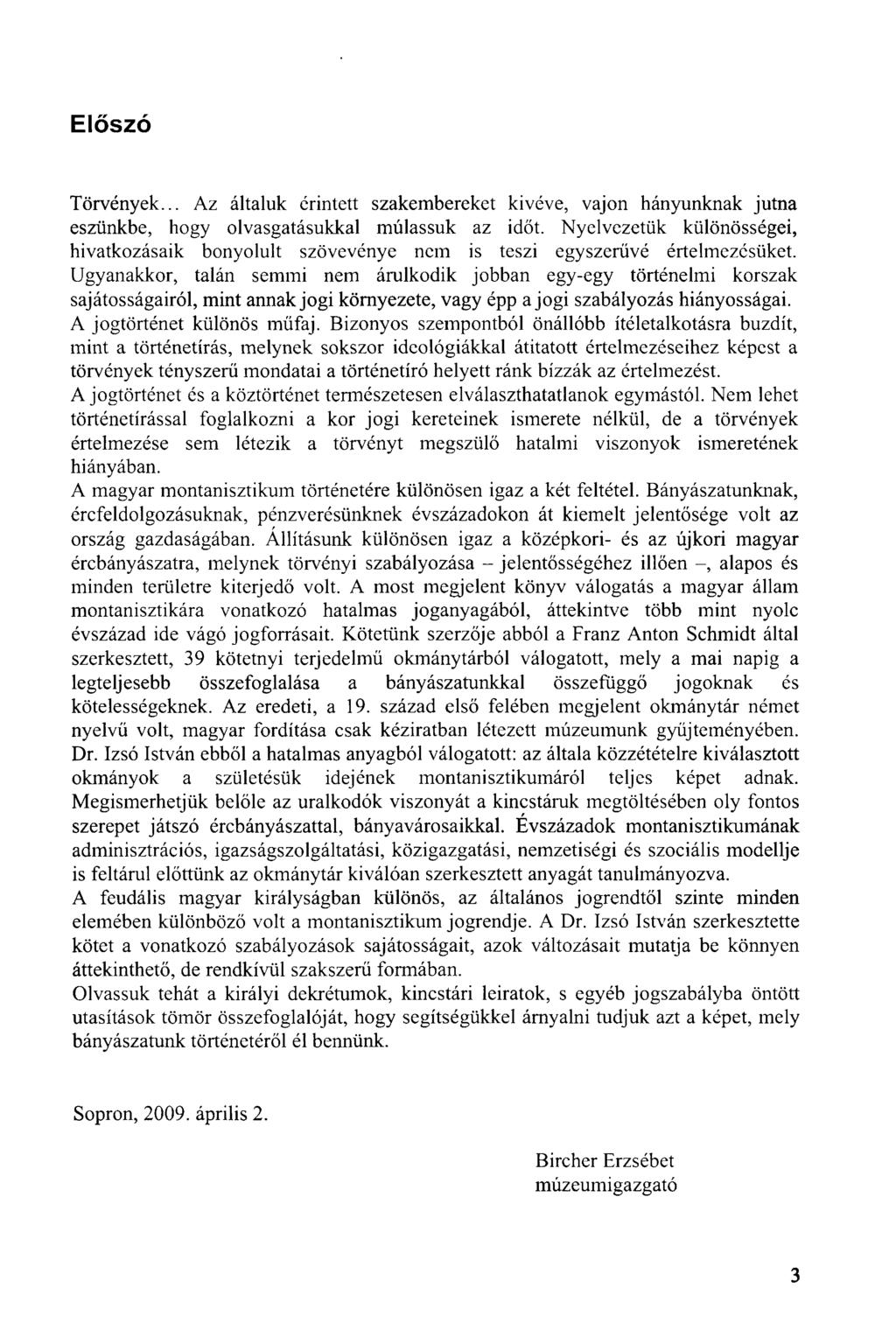 Előszó Törvények... Az általuk érintett szakembereket kivéve, vajon hányunknak jutna eszünkbe, hogy olvasgatásukkal múlassuk az időt.