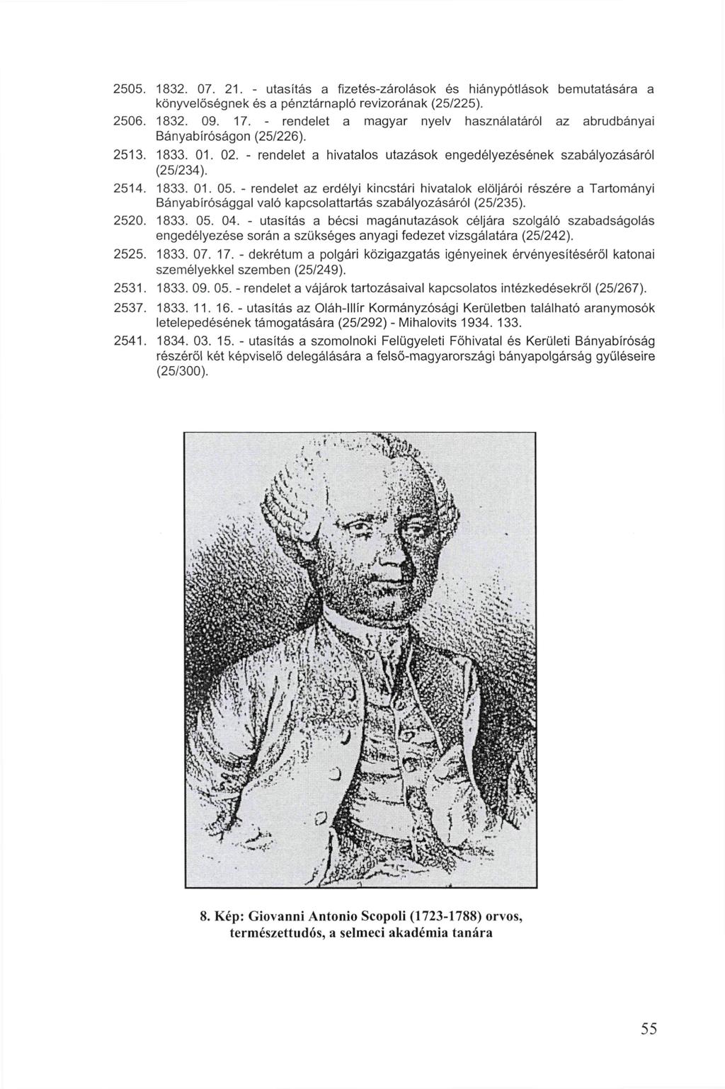 2505. 1832. 07. 21. - utasítás a fizetés-zárolások és hiánypótlások bemutatására a könyvelöségnek és a pénztárnapló revizorának (25/225). 2506. 1832. 09. 17.