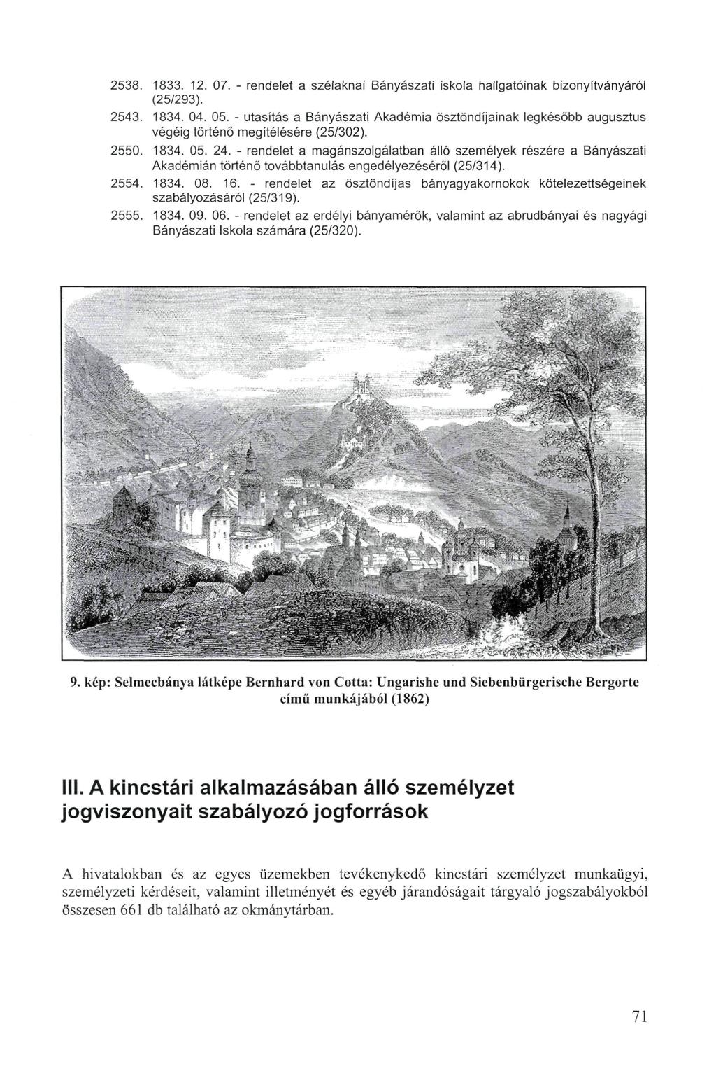 2538. 1833. 12. 07. - rendelet a szélaknai Bányászati iskola hallgatóinak bizonyítványáról (25/293). 2543. 1834. 04.