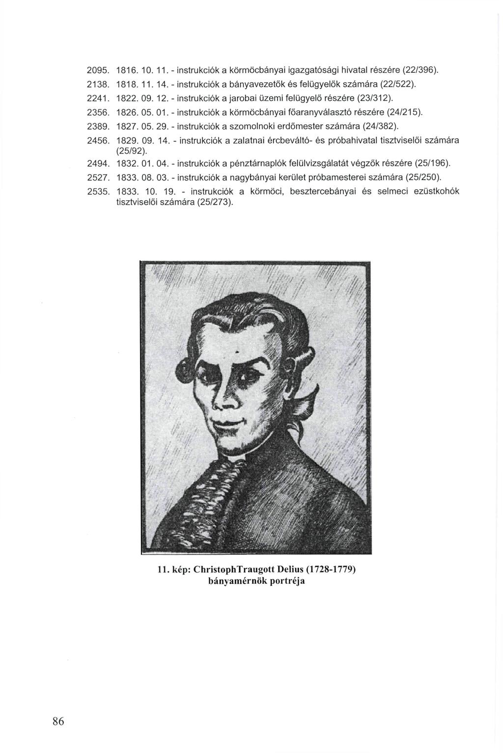 2095. 1816. 10. 11.- instrukciók a körmöcbányai igazgatósági hivatal részére (22/396). 2138. 1818. 11. 14. - instrukciók a bányavezetők és felügyelők számára (22/522). 2241. 1822. 09. 12.