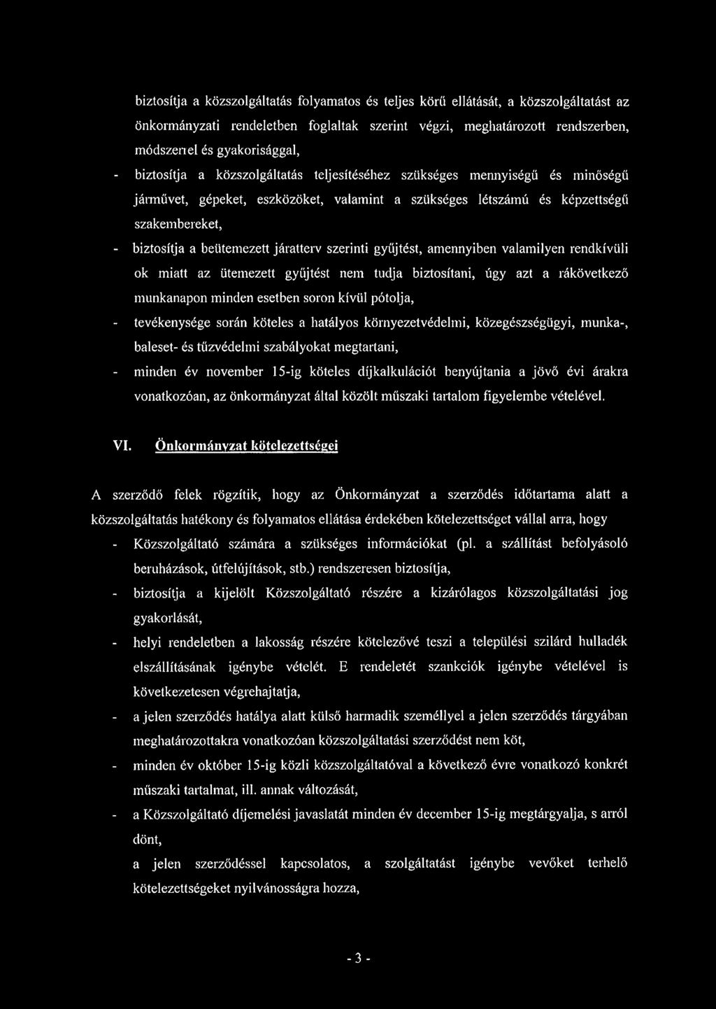 járatterv szerinti gyűjtést, amennyiben valamilyen rendkívüli ok miatt az ütemezett gyűjtést nem tudja biztosítani, úgy azt a rákövetkező munkanapon minden esetben soron kívül pótolja, - tevékenysége