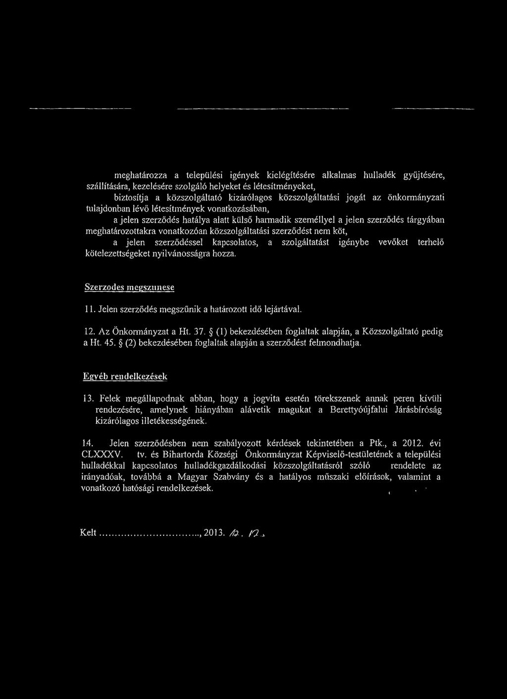 közszolgáltatási szerződést nem köt, a jelen szerződéssel kapcsolatos, a szolgáltatást igénybe vevőket terhelő kötelezettségeket nyilvánosságra hozza. Szerződés incgsznnese 11.