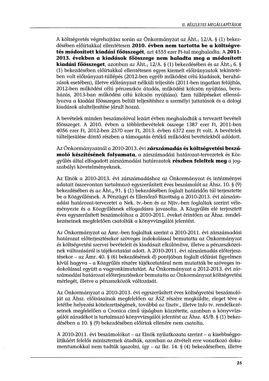 II. RÉSZLETES MEGÁLLAPÍTÁSOK A költségvetés végrehajtása során az Önkormányzat az Áht. 1 12/A. (1) bekezdésében előírtakkal ellentétesen 2010.