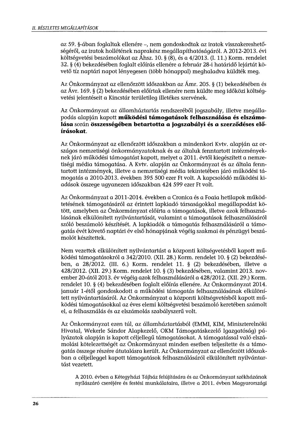 II. RÉSZLETES MEGÁLLAPÍTÁSOK az 59. -ában foglaltak ellenére-, nem gondoskodtak az iratok visszakereshetőségéről, az iratok hollétének naprakész megállapíthatóságáról. A 2012-2013.