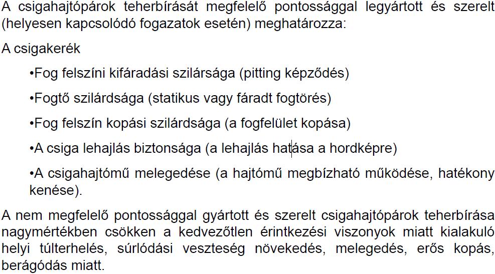 Globoid csigahajtás jellemzői:. Nagyon pontos fogprofil gyártást igényel. Nagy teherbírás, igen jó hatásfok.