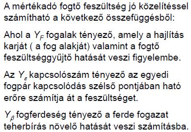 -sorban anyaguk és szerkezetük hat.meg, de de befolyásolja még a kenésállapot, valamint a sebességük. A nemesített acél fogaskerekek teherbírását főleg a fogfelszín szilárdsága határozza meg.