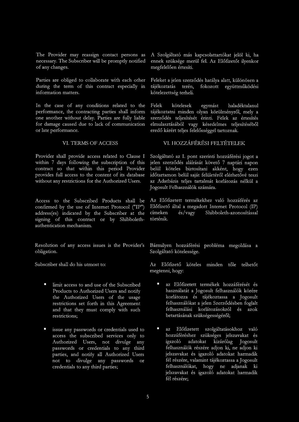 In the case of any conditions related to the performance, the contracting parties shall inform one another without delay.