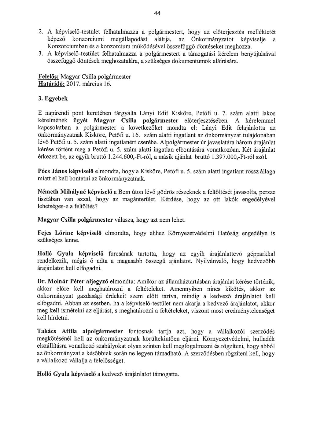 44 2. A képviselő-testület felhatalmazza a polgármestert, hogy az előterjesztés mellékletét képező konzorciumi megállapodást aláírja, az Onkormányzatot képviselje a Konzorciumban és a konzorcium