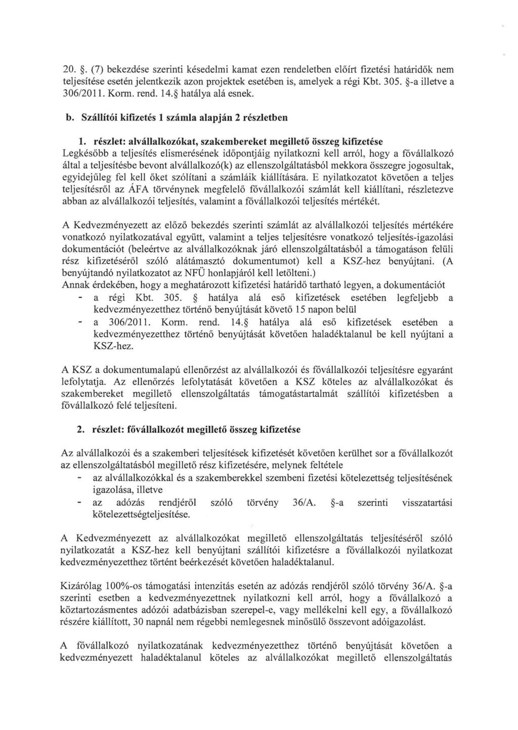 20.. (7) bekezdése szerinti késedelmi kamat ezen rendeletben előírt fizetési határidők nem teljesítése esetén jelentkezik azon projektek esetében is, amelyek a régi Kbt. 305. -a illetve a 306/201 1.