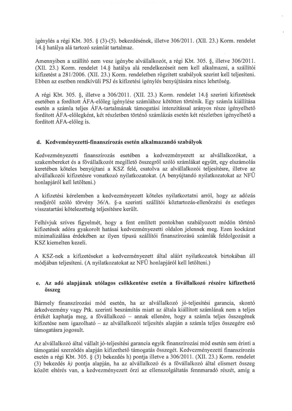 igénylés a régi Kbt. 305. (3)-(5). bekezdésének, illetve 306/2011. (XII. 23.) Korm. rendelet 14. hatálya alá tartozó számlát tartalmaz.