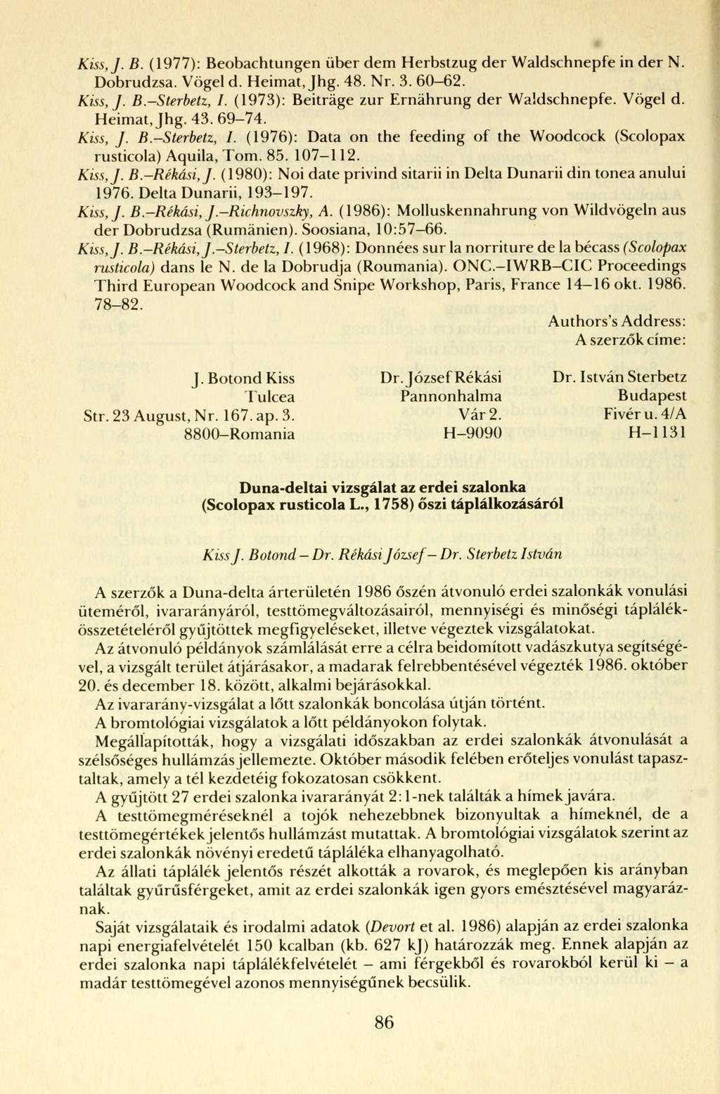 Kiss,J. B. (1977): Beobachtungen über dem Herbstzug der Waldschnepfe in der N. Dobrudzsa. Vögel d. Heimat, Jhg. 48. Nr. 3. 60-62. Kiss, J. B.-Sterbetz, I.