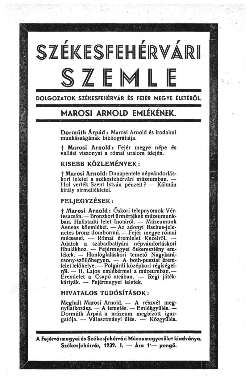SZÉKESFEHÉRVÁRI EM LE DOLGOZATOK SZÉKESFEHÉRVÁR ÉS FEJÉR MEGYE ÉLETÉBŐL. MAROSI ÁRKOLD EMLÉKÉNEK. Dorműth Árpád : Marosi Arnold és irodalmi munkásságának bibliográfiája.