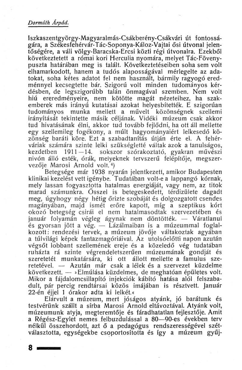 Dormúth Árpád. Iszkaszentgyörgy-Magyaralmás-Csákberény-Csákvári út fontosságára, a Székesfehérvár-Tác-Soponya-Kálóz-Vajtai ősi útvonal jelentőségére, a váli völgy-baracska-ercsi közti régi útvonalra.