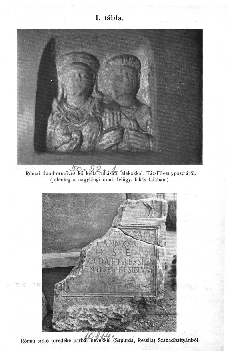 I. tábla. Római domborműves íves T<ő ко kettaluhazâîïï kelta ruházatú "alakokkal. Tác-Fövenypusztáról.