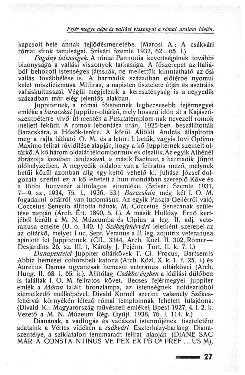 Fejér megye népe és vallási viszonyai a római uralom idején. kapcsolt bele annak fejlődésmenetébe. (Marosi A.: A csákvári római sírok tanulságai. Szfvári Szemle 1937, 62 65. 1.) Pogány istenségek.