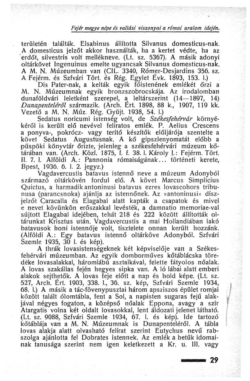Fejér megye népe és vallási viszonyai a római uralom idején. területén találták. Elsabinus állította Silvanus domesticus-nak.