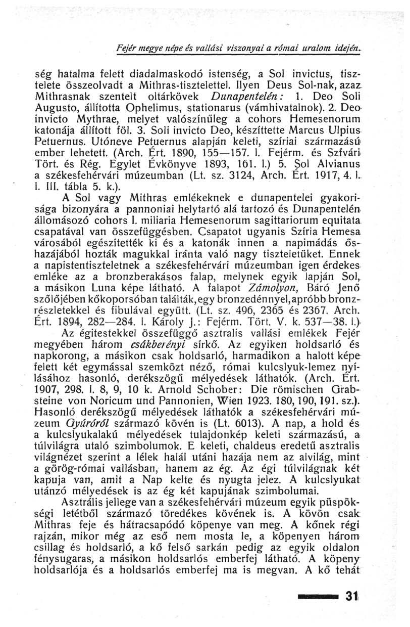 Fejér megye népe és vallási viszonyai a római uralom idején* ség hatalma felett diadalmaskodó istenség, a Sol invictus, tisztelete összeolvadt a Mithras-tisztelettel.