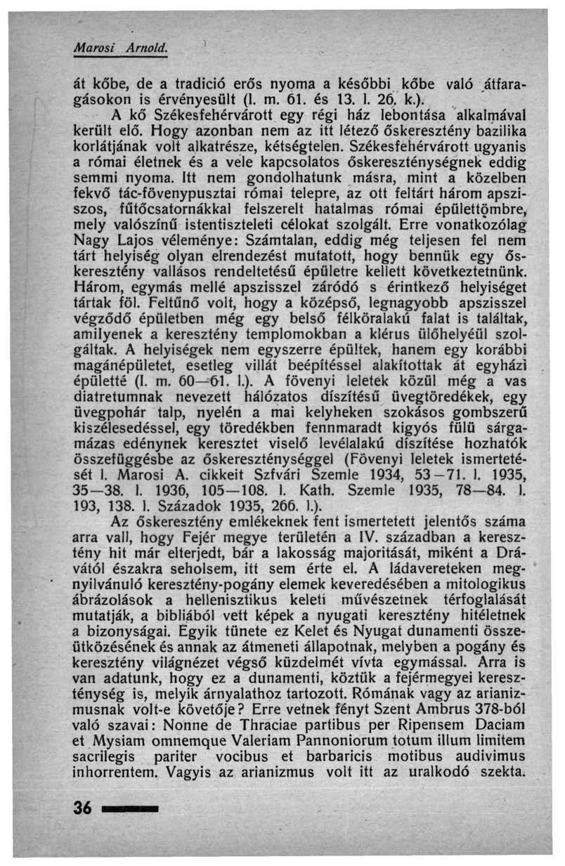 Marosi Arnold. át kőbe, de a tradíció erős nyoma a későbbi kőbe való á gásokon is érvényesült (1. m. 61. és 13. 1. 26. k.). A kő Székesfehérvárott egy régi ház lebontása alkalmával került elő.