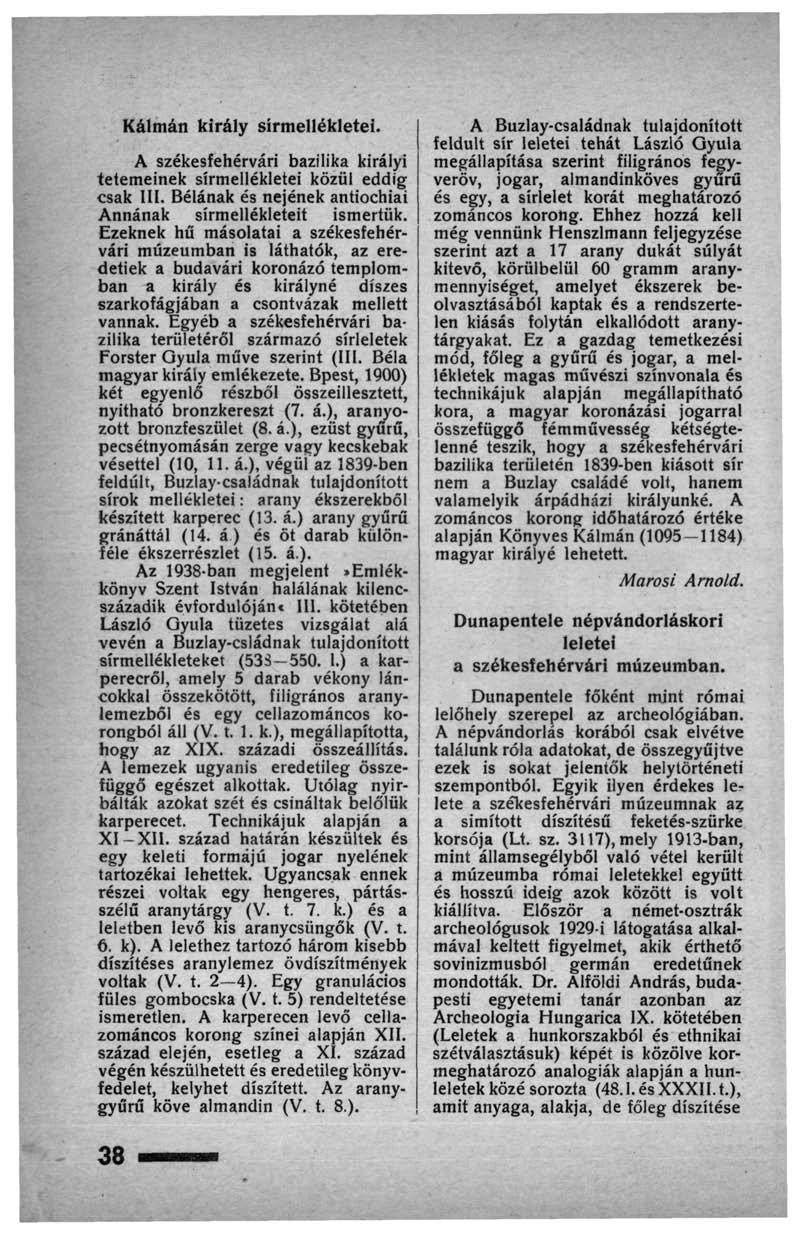 Kálmán király sírmellékletei. A székesfehérvári bazilika királyi tetemeinek sírmellékletei közül eddig csak III. Bélának és nejének antiochiai Annának sírmellékleteit ismertük.