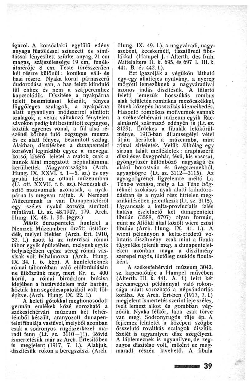 igazol. A korsóalakú egyfülű edény anyaga füstöléssel színezett és simítással fényesített szürke anyag, 21 cm magas, szájszélessége 19 cm, fenékátmérője 8 cm.