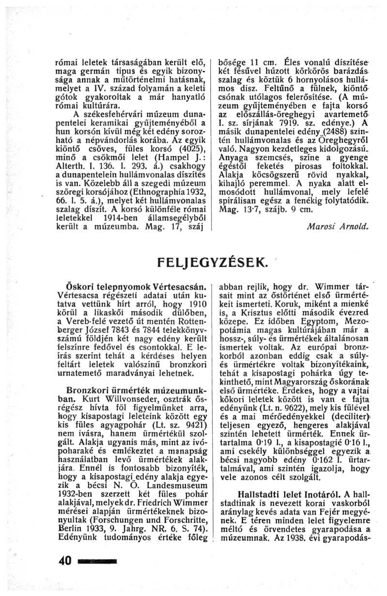 római leletek társaságában került elő, maga germán tipus és egyik bizonysága annak a műtörténelmi hatásnak, melyet a IV. század folyamán a keleti gótok gyakoroltak a már hanyatló római kultúrára.