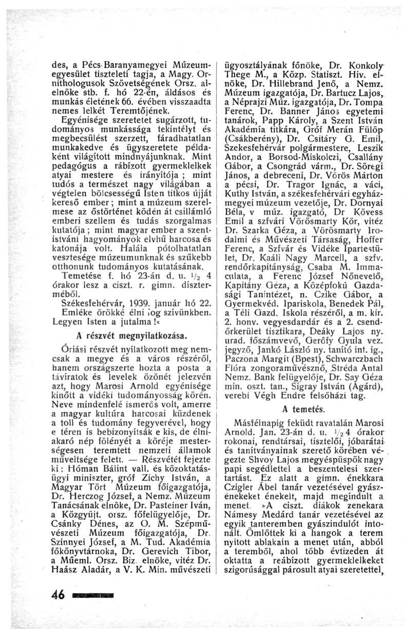 des, a Pécs Baranyamegyei Múzeumegyesület tiszteleti tagja, a Magy. Ornithologusok Szövetségének Orsz. alelnöke stb. f. hó 22-én, áldásos és munkás életének 66.
