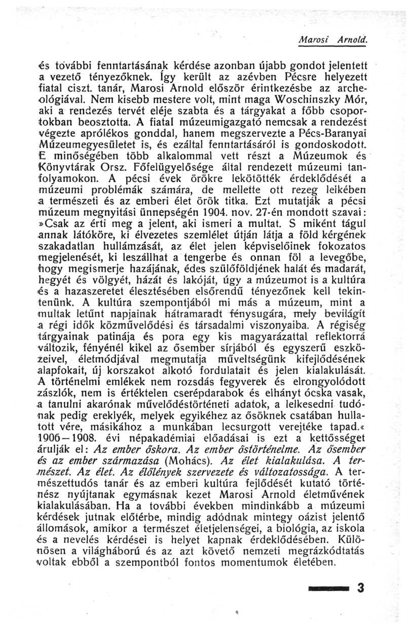 Marosi Arnold. és további fenntartásának kérdése azonban újabb gondot jelentett a vezető tényezőknek. így került az azévben Pécsre helyezett fiatal ciszt.