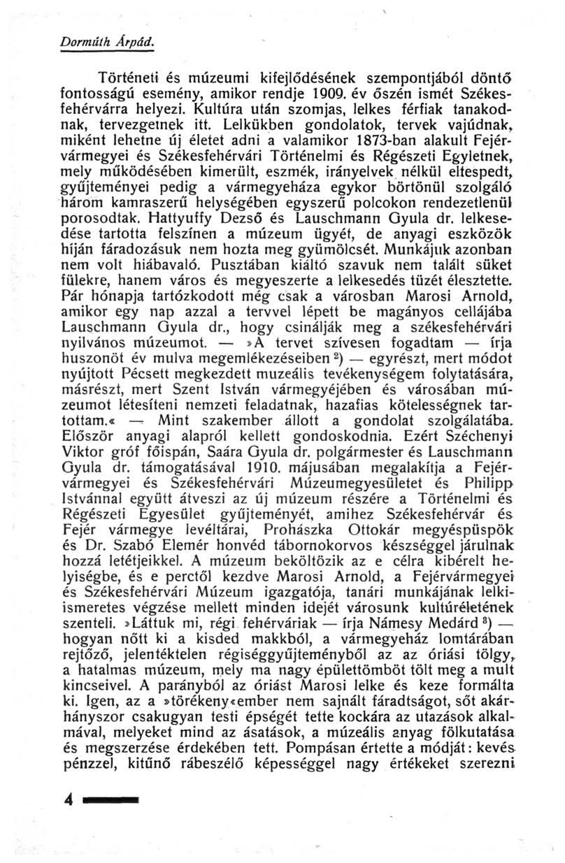 Dorműth Árpád. Történeti és múzeumi kifejlődésének szempontjából döntő fontosságú esemény, amikor rendje 1909. év őszén ismét Székesfehérvárra helyezi.