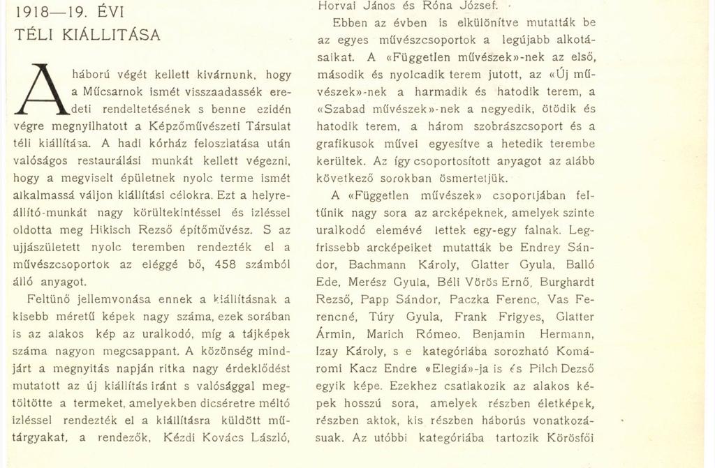 váljon kiállítási célokra. Ezt a helyreállító-munkát nagy körültekintéssel és Ízléssel oldotta meg Hikisch Rezső építőművész.