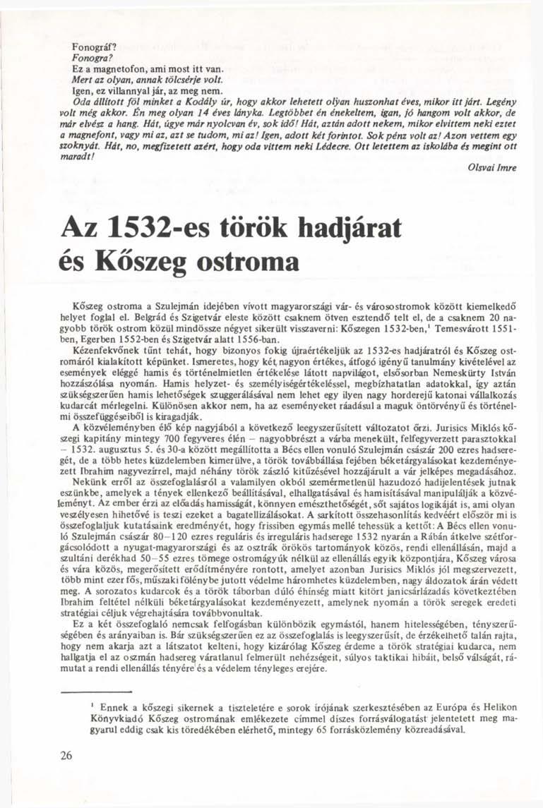 Fonográf? Fonogra? Ez a magnetofon, ami most itt van. Mert az olyan, annak tölcsérje volt. Igen, ez villannyal jár, az meg nem.