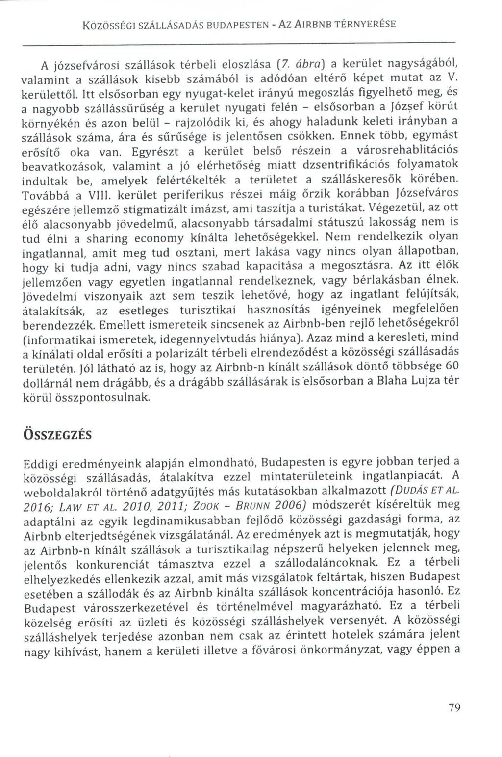 A józsefvárosi szállások térbeli eloszlása (7. ábra) a kerület nagyságából, valamint a szállások kisebb számából is adódóan eltér~~képet mutat az V. kerülett~l.