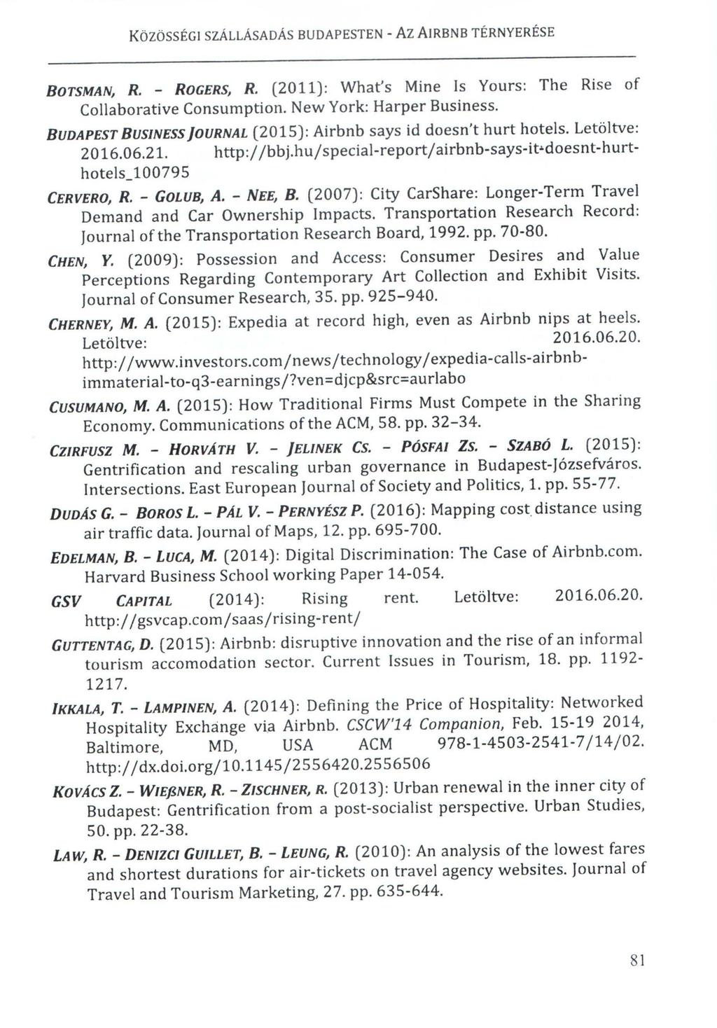 BOTSMAN, R. - ROGERS, R. (2011): What's Mine Is Yours: The Rise of Collaborative Consumption. New York: Harper Business. BUDAPEST BUSINESS JOURNAL (2015): Airbnb says id doesn't hurt hotels.
