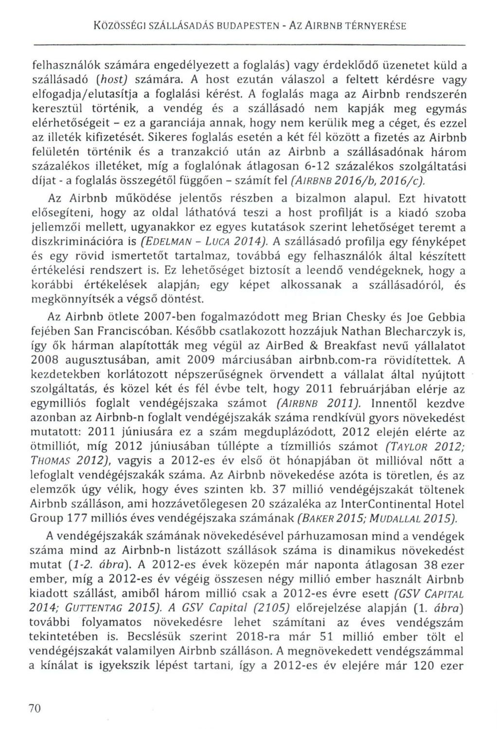 felhasználók számára engedélyezett a foglalás) vagy érdekl~d~~üzenetet küld a szállásadó (host) számára. A host ezután válaszol a feltett kérdésre vagy elfogadja/elutasítja a foglalási kérést.