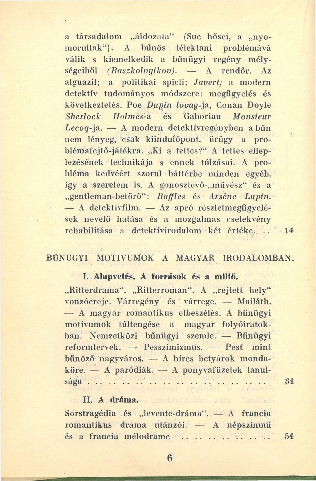 a társadalom áldozata" (Sue hősei, a nyomorultak"). A bűnös lélektani problémává válik s kiemelkedik a bűnügyi regény mélységeiből (Raszkolnyikov). A rendőr.