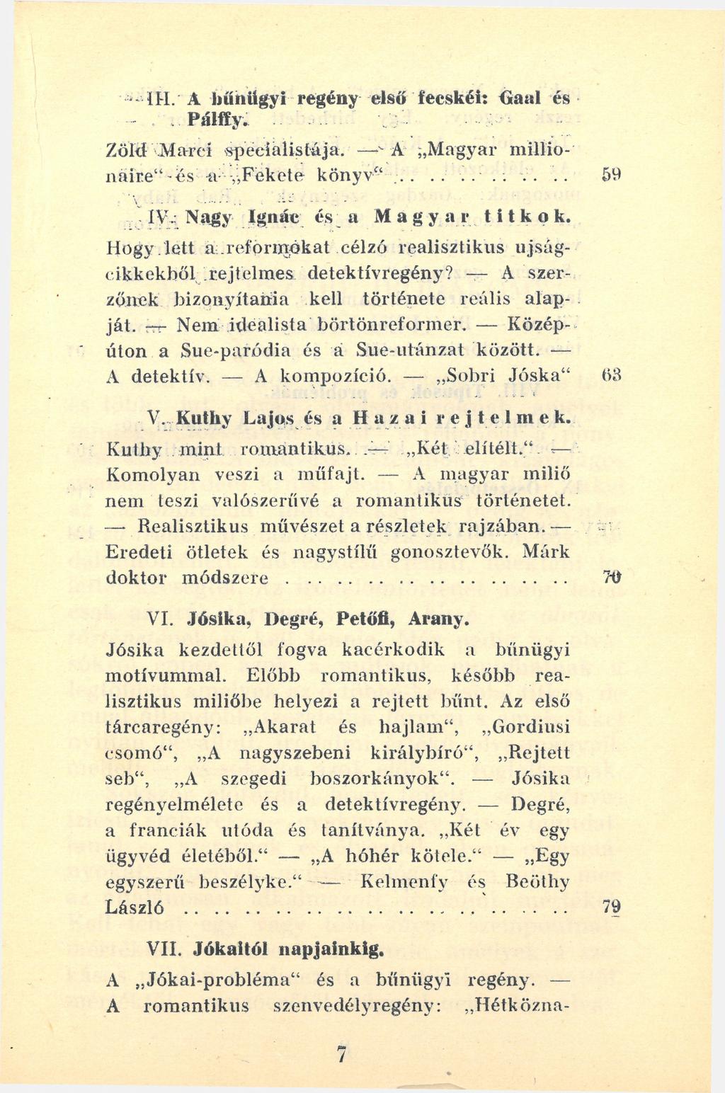 *- l l l. A bűnügyi regény első fecskéi: <*aal és Pálffy. Zöld Marci specialistája. >A Magyar millió náire"-és ív y,fekete könyv"........ v... ÍV; Nagy Ignác és a M a g y a r 59 titkok. Hogy. Lett a.