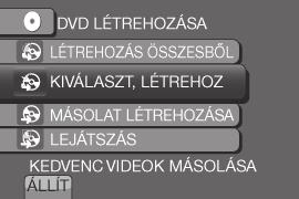 Fájlok másolása (folytatás) Fájlok kiválasztása biztonsági mentésre Előkészületek: Csatlakoztassa a kamerát a DVD-íróhoz. Válassza a! módot. 1 Válassza a [KIVÁLASZT, LÉTREHOZ] lehetőséget.