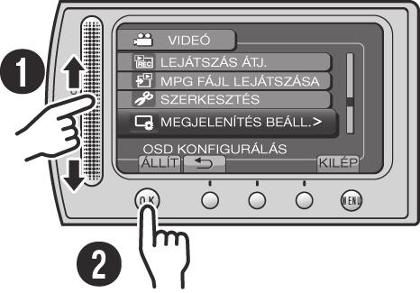 Az érintés érzékelő használata Miután megjelent a menü az LCD-monitoron: Q Csúsztassa fel és le az ujját az érzékelőn. R Válassza ki az [ÁLLÍT] elemet. (Érintse meg az OK gombot.