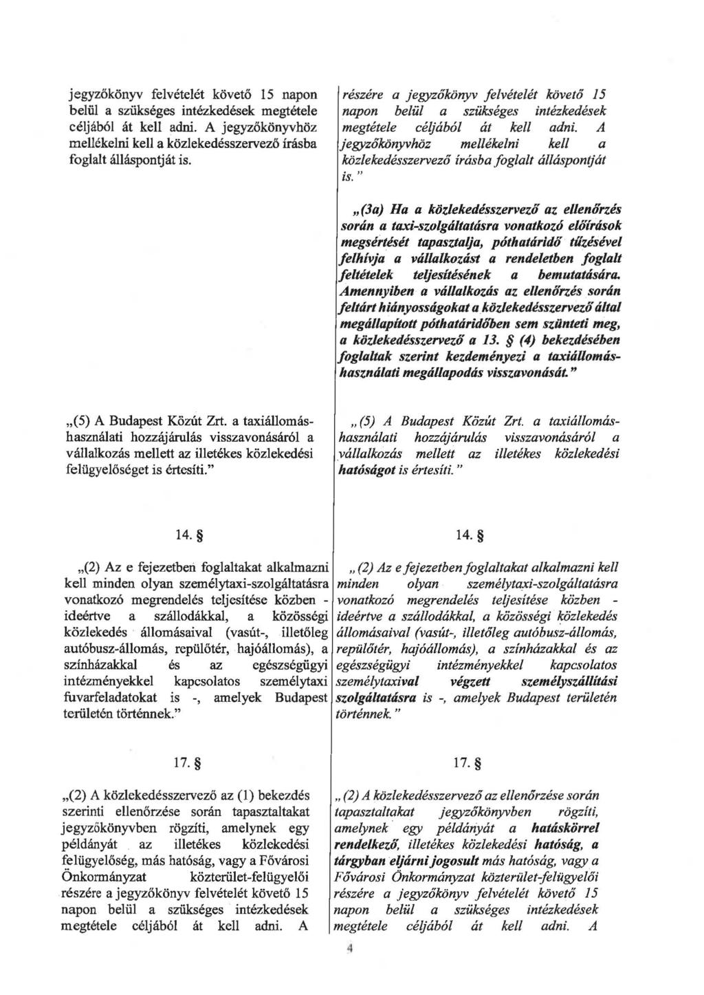 jegyzőkönyv felvételét követő 15 napon belül a szükséges intézkedések megtétele céljából át kell adni. A jegyzőkönyvhöz mellékelni kell a közlekedésszervező írásba foglalt álláspontját is.