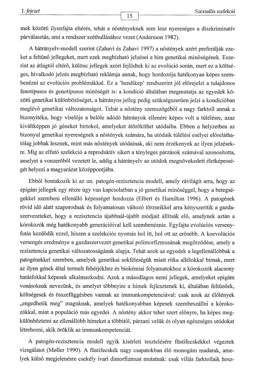 1. fejezet Szexuális szelekció 15 -------------------------------------------------- mek közötti ilyenfajta eltérés, tehát a nőstényeknek sem lesz nyereséges a diszkriminatív párválasztás, ami a