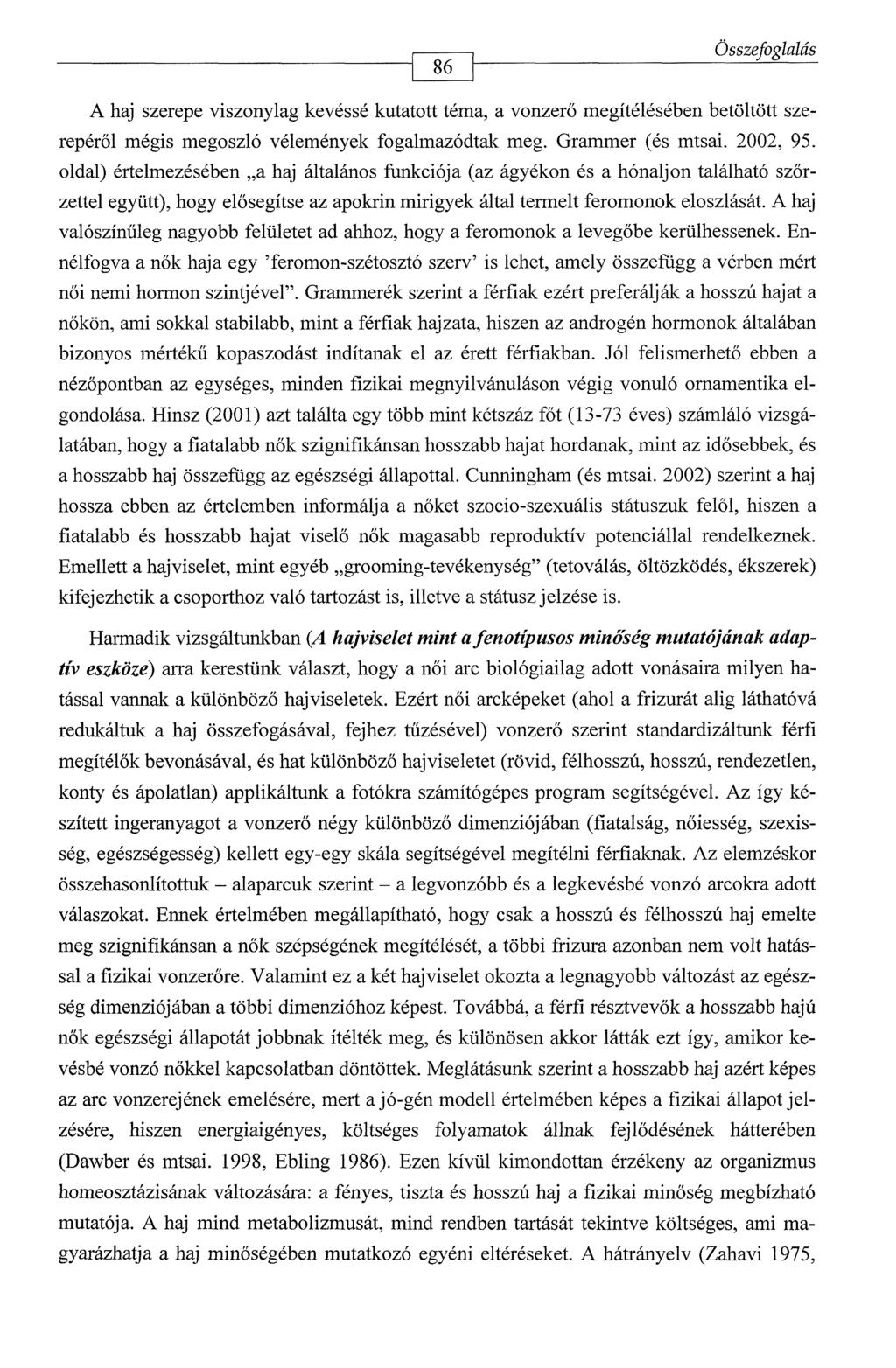 -------------------------------------------------------------- 86 Összefoglalás A haj szerepe viszonylag kevéssé kutatott téma, a vonzerő megítélésében betöltött szerepéről mégis megoszló vélemények