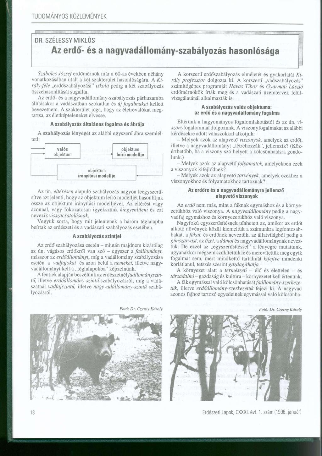 DR. SZÉLESSY MIKLÓS Az erdő és a nagyvadállományszabályozás hasonlósága Szabolcs József erdó'mérnök már a 6as években néhány vonatkozásában utalt a két szakterület hasonlóságára.